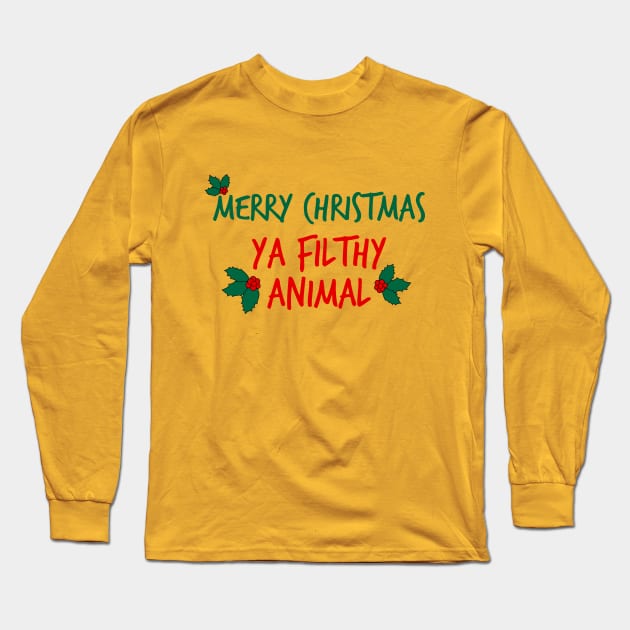 Merry Christmas ya Filthy Animal Long Sleeve T-Shirt by FontfulDesigns